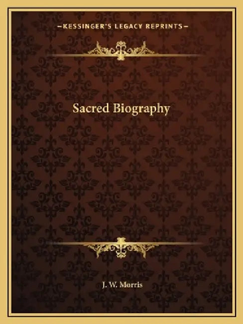 Sacred Biography by J. W. Morris