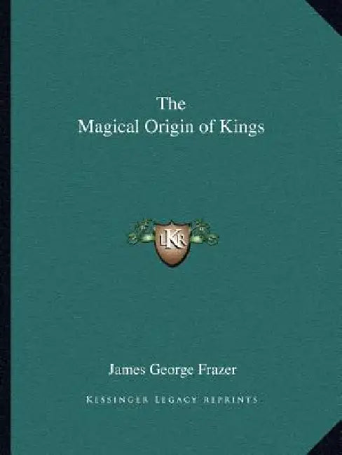 The Magical Origin of Kings by James George Frazer