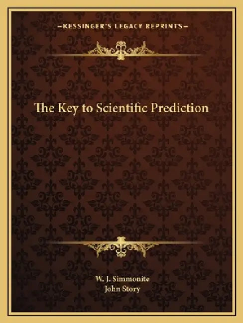 The Key to Scientific Prediction by W. J. Simmonite, John Story