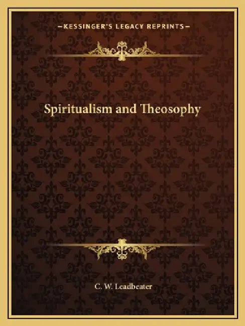 Spiritualism and Theosophy by C. W. Leadbeater