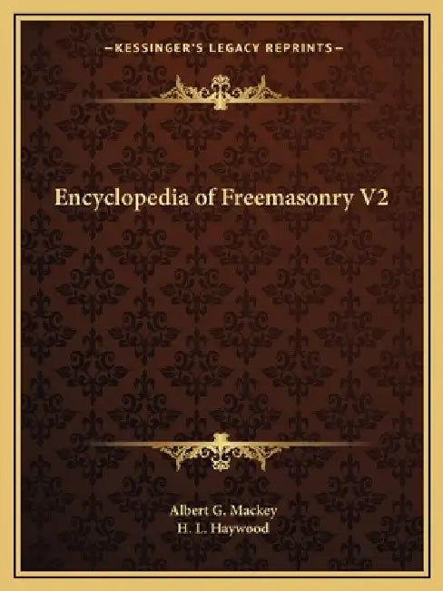 Encyclopedia of Freemasonry V2 by Albert G. Mackey, H. L. Haywood