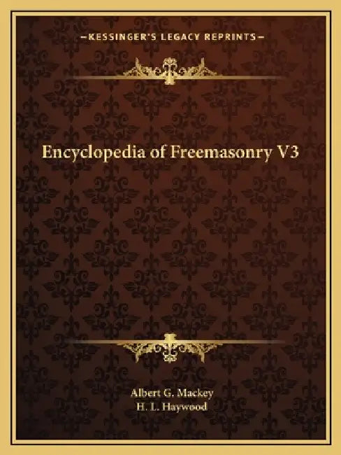 Encyclopedia of Freemasonry V3 by Albert G. Mackey, H. L. Haywood
