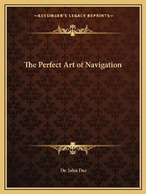 The Perfect Art of Navigation by John Dee