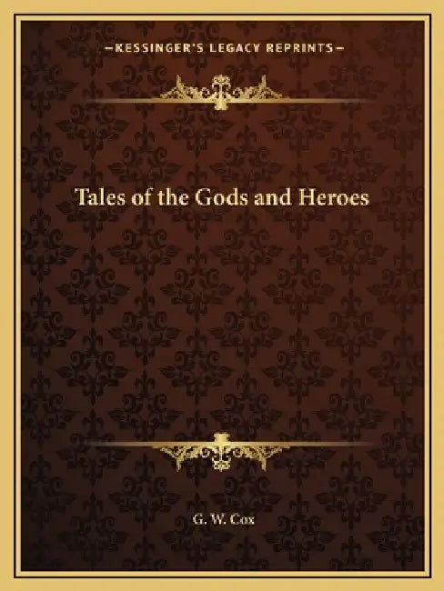 Tales of the Gods and Heroes by G. W. Cox