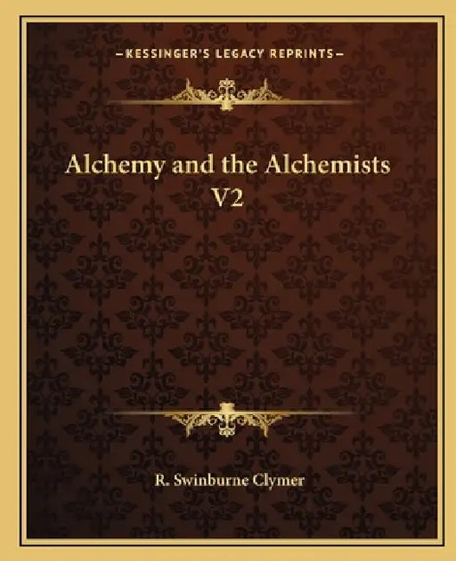 Alchemy and the Alchemists V2 by R. Swinburne Clymer