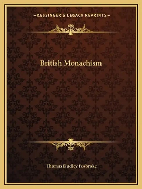 British Monachism by Thomas Dudley Fosbroke
