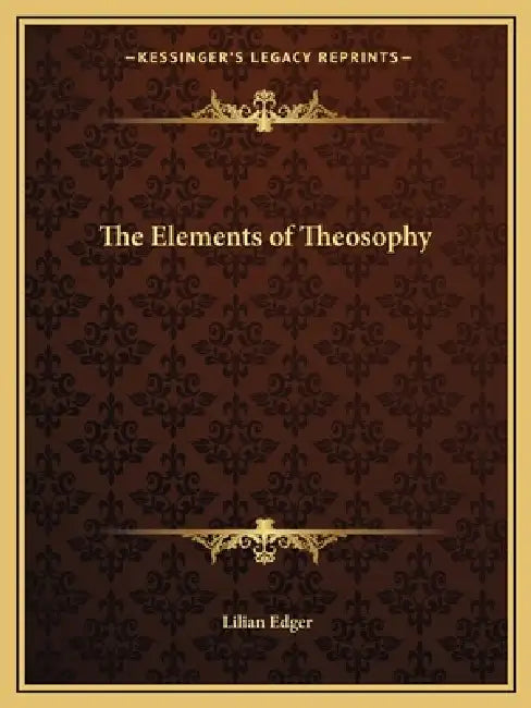 The Elements of Theosophy by Lilian Edger