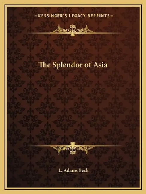 The Splendor of Asia by L. Adams Beck