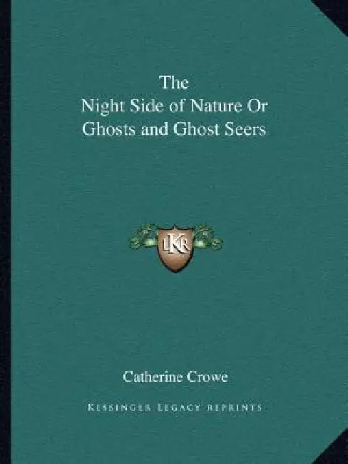 The Night Side of Nature Or Ghosts and Ghost Seers by Catherine Crowe
