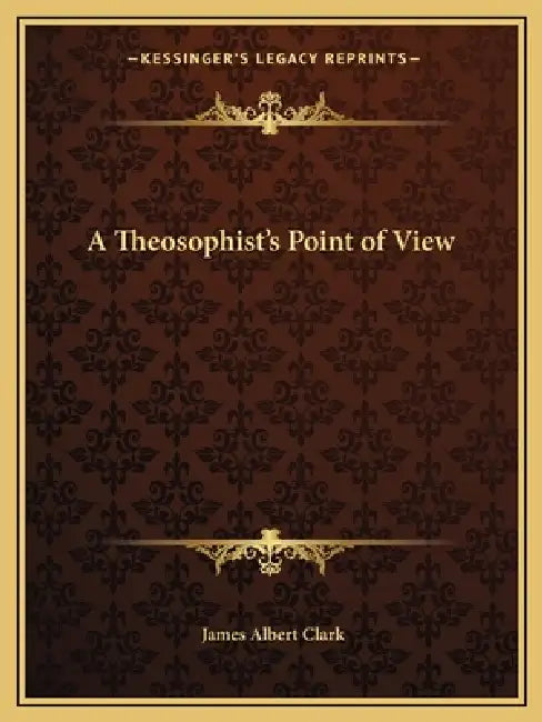 A Theosophist's Point of View by James Albert Clark