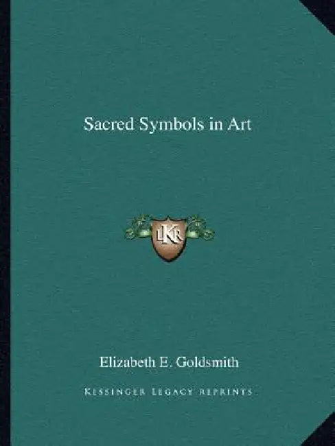 Sacred Symbols in Art by Elizabeth E. Goldsmith