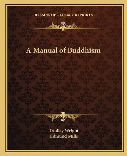 A Manual of Buddhism by Dudley Wright, Edmund Mills