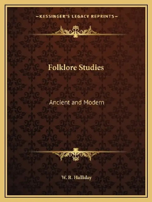 Folklore Studies: Ancient and Modern by W. R. Halliday