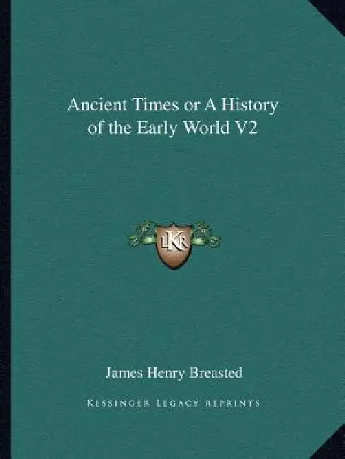 Ancient Times or A History of the Early World V2 by James Henry Breasted