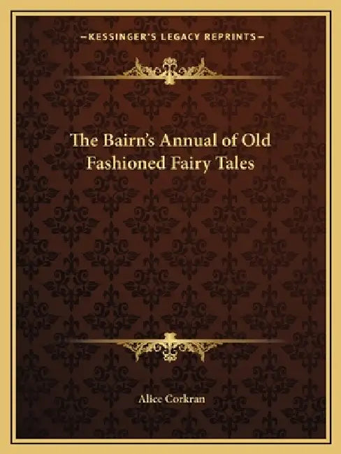 The Bairn's Annual of Old Fashioned Fairy Tales by Alice Corkran