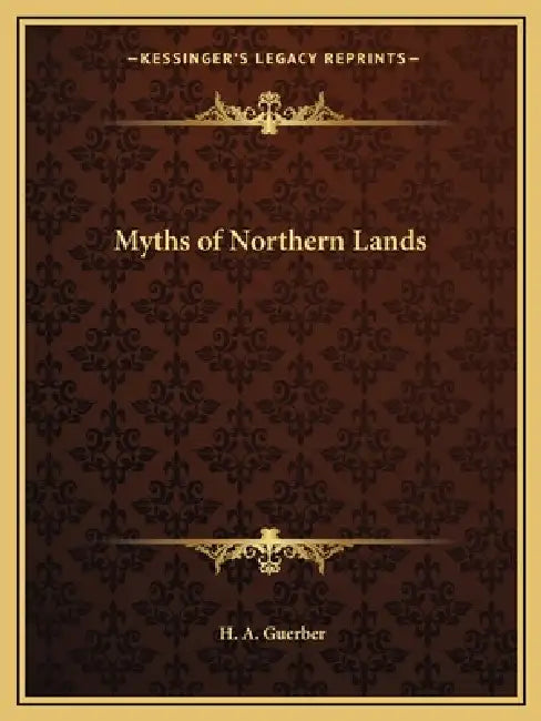 Myths of Northern Lands by H. a. Guerber