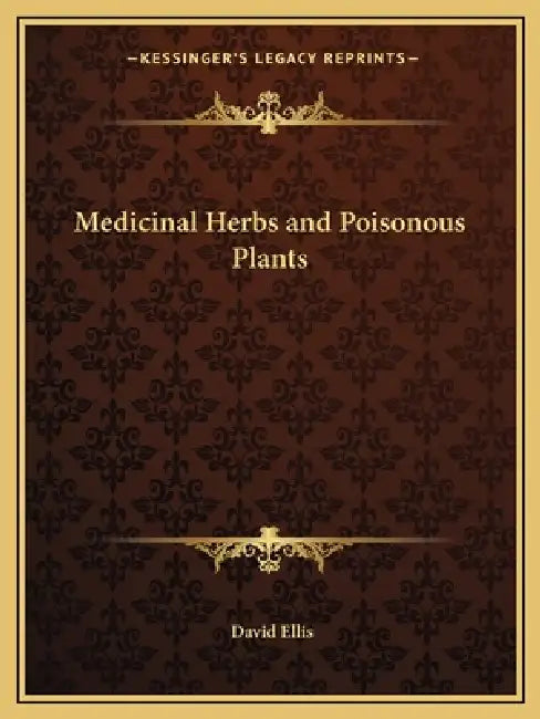Medicinal Herbs and Poisonous Plants by David Ellis