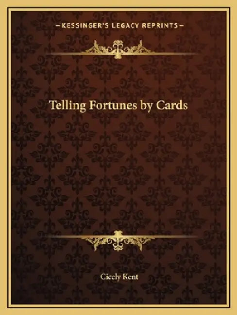 Telling Fortunes by Cards by Cicely Kent