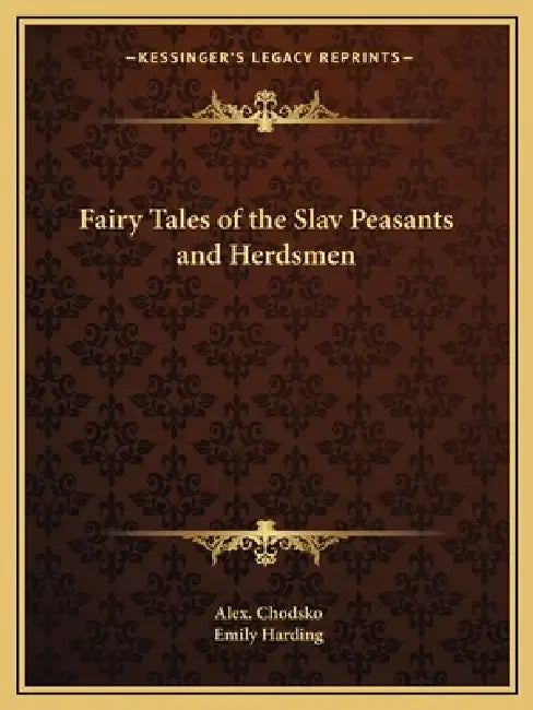 Fairy Tales of the Slav Peasants and Herdsmen by Alex Chodsko, Emily Harding