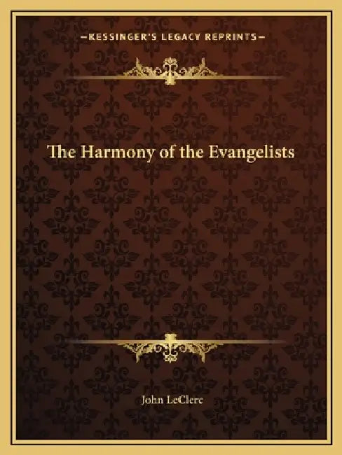 The Harmony of the Evangelists by John Leclerc