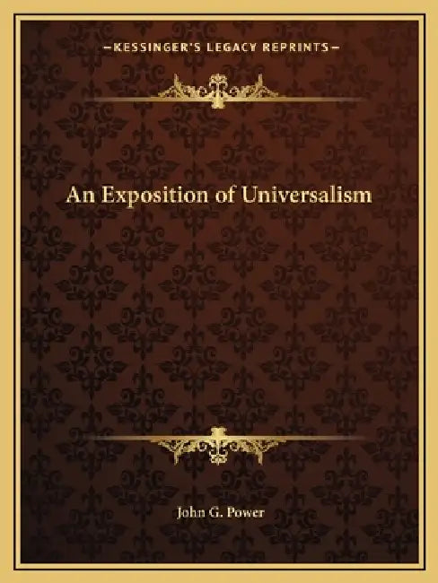 An Exposition of Universalism by John G. Power