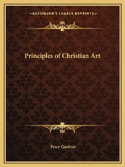 Principles of Christian Art by Percy Gardner