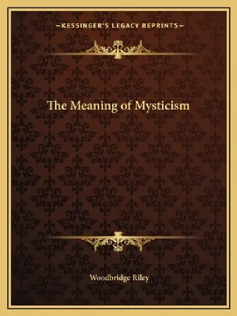 The Meaning of Mysticism by Woodbridge Riley