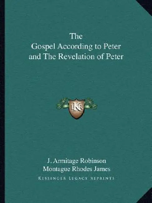 The Gospel According to Peter and The Revelation of Peter by J. Armitage Robinson, Montague Rhodes James