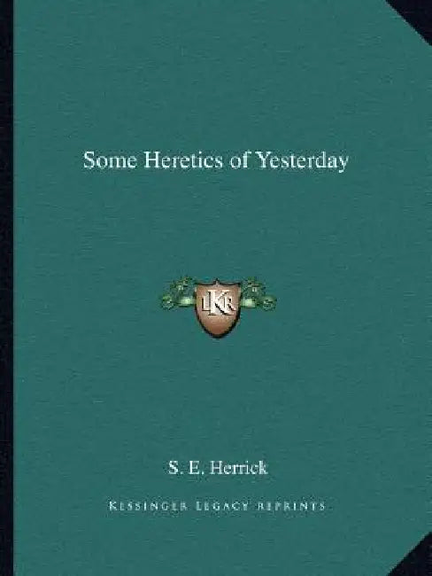 Some Heretics of Yesterday by S. E. Herrick