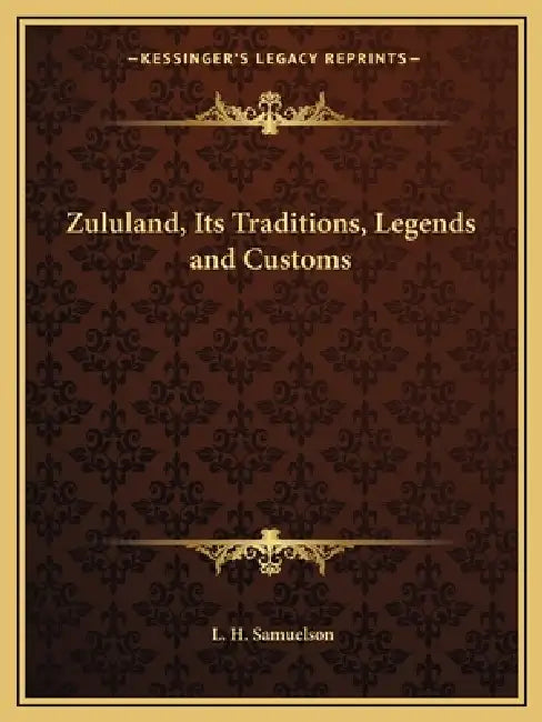 Zululand, Its Traditions, Legends and Customs by L. H. Samuelson