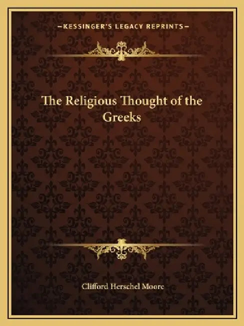 The Religious Thought of the Greeks by Clifford Herschel Moore