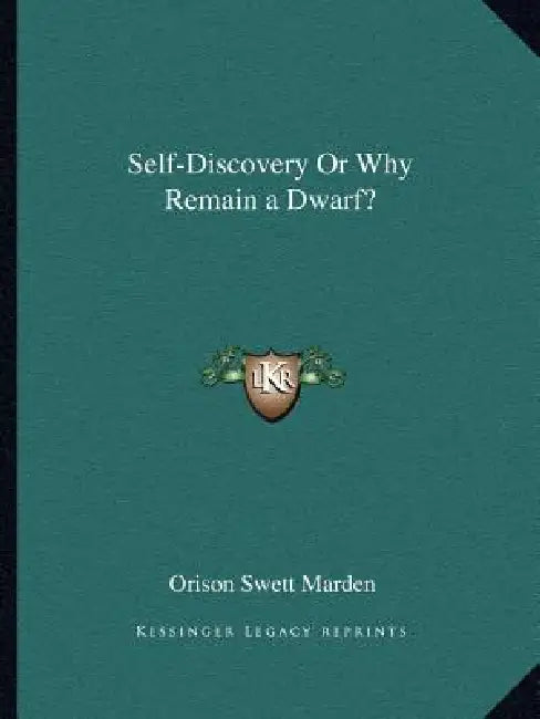 Self-Discovery Or Why Remain a Dwarf? by Orison Swett Marden