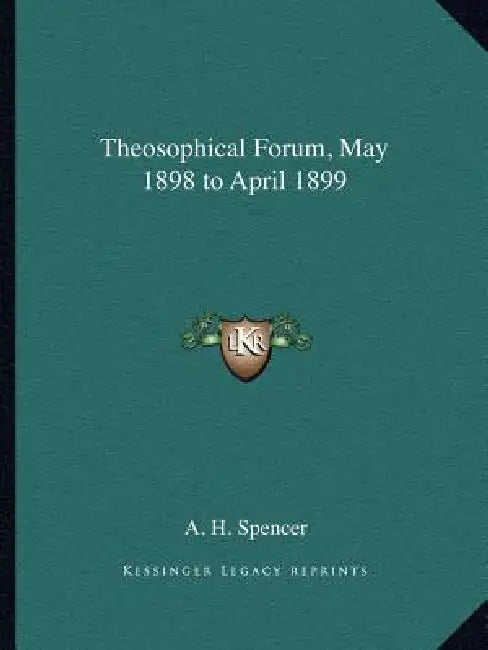 Theosophical Forum, May 1898 to April 1899 by A. H. Spencer