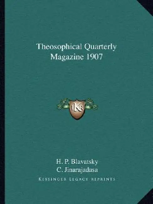 Theosophical Quarterly Magazine 1907 by H. P. Blavatsky, C. Jinarajadasa