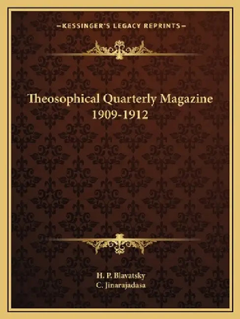 Theosophical Quarterly Magazine 1909-1912 by H. P. Blavatsky, C. Jinarajadasa