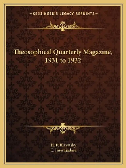 Theosophical Quarterly Magazine, 1931 to 1932 by H. P. Blavatsky, C. Jinarajadasa