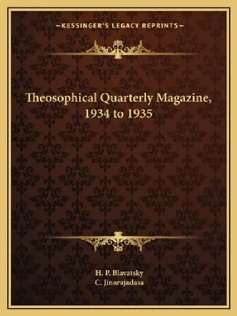 Theosophical Quarterly Magazine, 1934 to 1935 by H. P. Blavatsky, C. Jinarajadasa