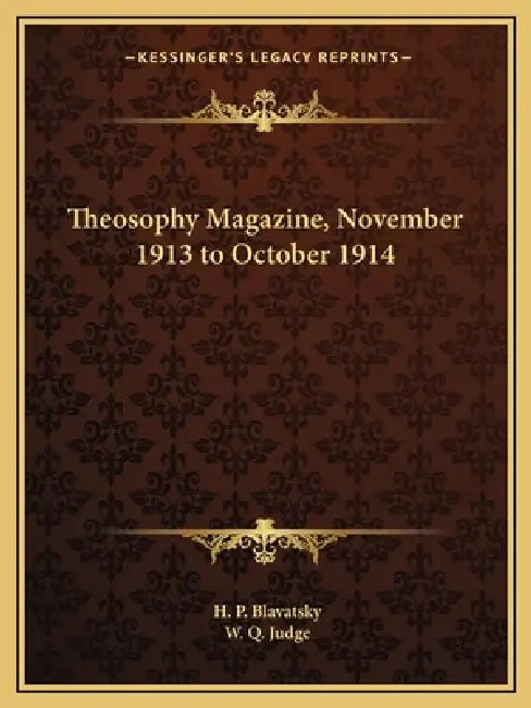 Theosophy Magazine, November 1913 to October 1914 by H. P. Blavatsky, W. Q. Judge