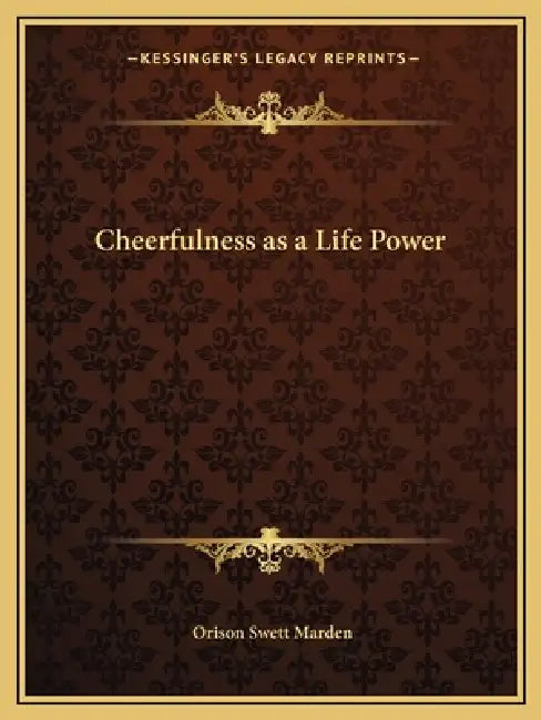 Cheerfulness as a Life Power by Orison Swett Marden