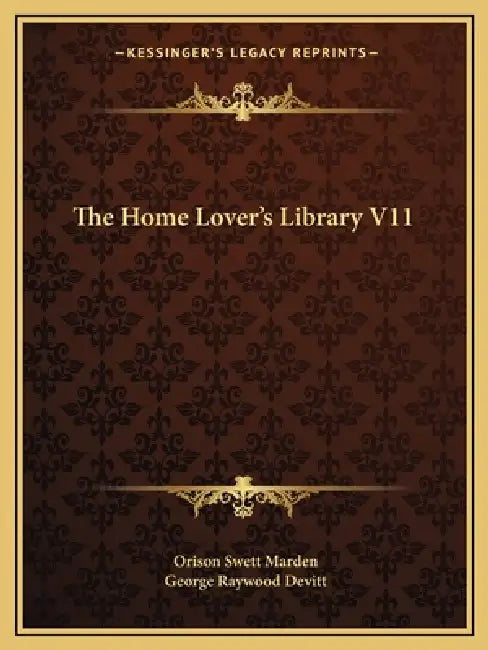 The Home Lover's Library V11 by Orison Swett Marden, George Raywood Devitt