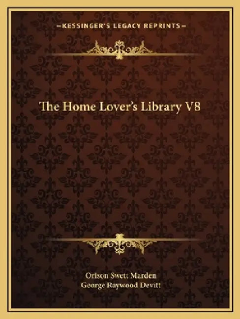 The Home Lover's Library V8 by Orison Swett Marden, George Raywood Devitt
