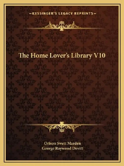 The Home Lover's Library V10 by Orison Swett Marden, George Raywood Devitt