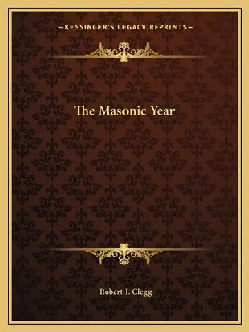 The Masonic Year by Robert I. Clegg