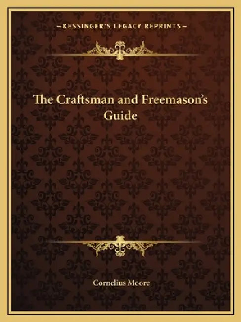 The Craftsman and Freemason's Guide by Cornelius Moore