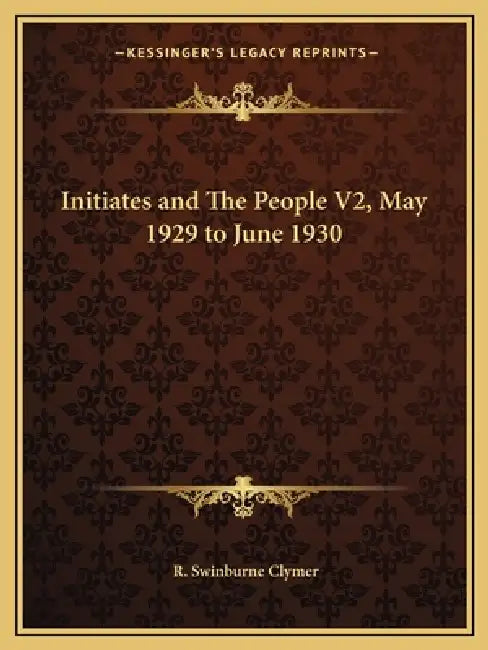 Initiates and The People V2, May 1929 to June 1930 by R. Swinburne Clymer