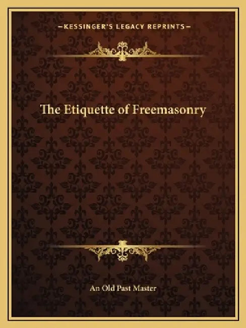 The Etiquette of Freemasonry by An Old Past Master
