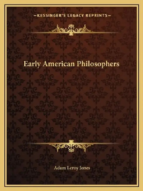 Early American Philosophers by Adam Leroy Jones