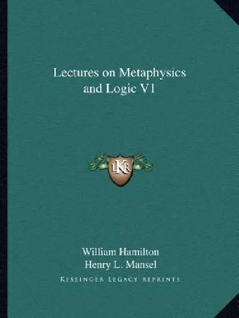 Lectures on Metaphysics and Logic V1 by William Hamilton, Henry L. Mansel