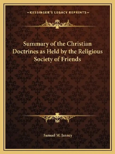 Summary of the Christian Doctrines as Held by the Religious Society of Friends by Samuel M. Janney