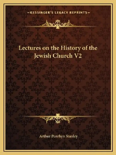 Lectures on the History of the Jewish Church V2 by Arthur Penrhyn Stanley